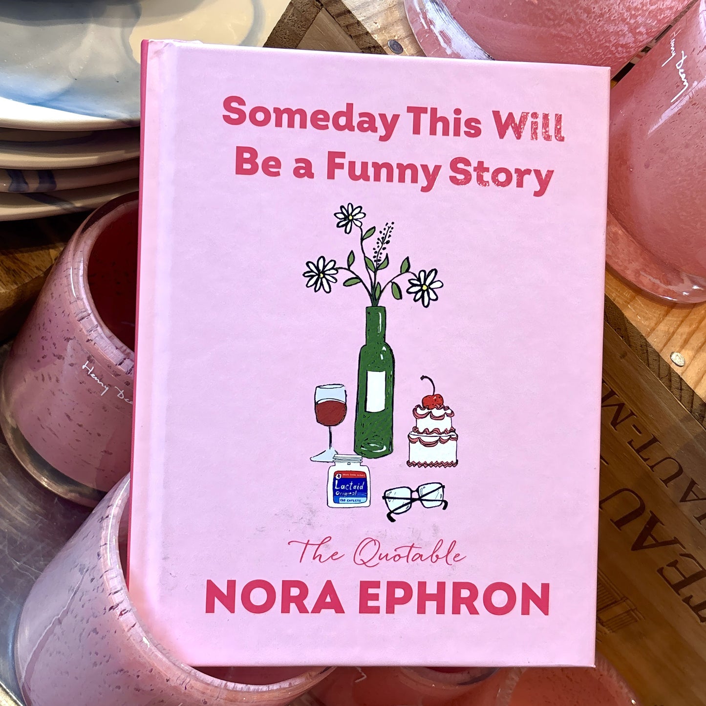 Someday This Will Be a Funny Story: The Quotable Nora Ephron