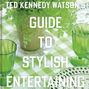 Ted Kennedy Watson's Guide To Stylish Entertaining
